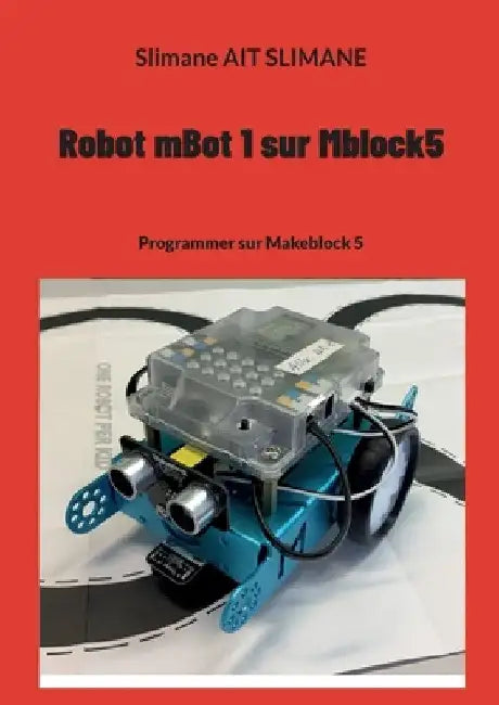 Robot mBot 1 sur Mblock5: Programmer sur Makeblock 5 by Ait Slimane, Slimane