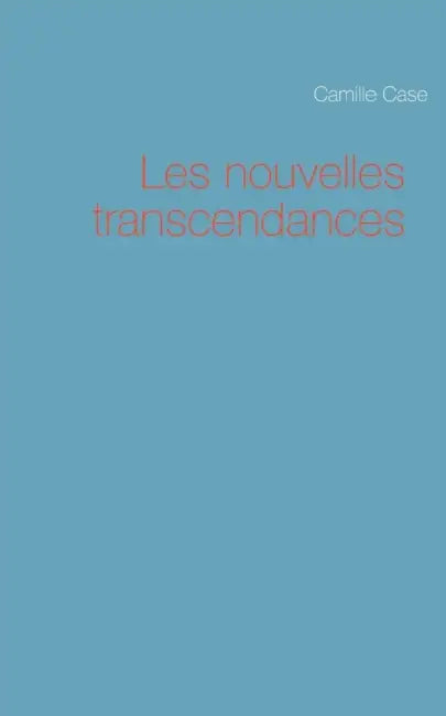 Les nouvelles transcendances by Camille Case