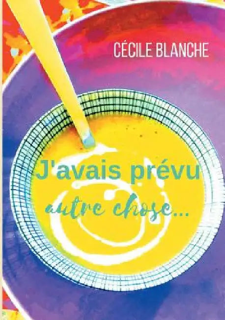 J'avais prévu autre chose...: Et si le hasard faisait bien les choses? by Blanche, Cécile