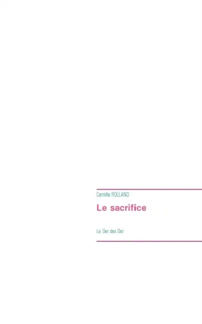 Le sacrifice: La Der des Der by Camille Rolland
