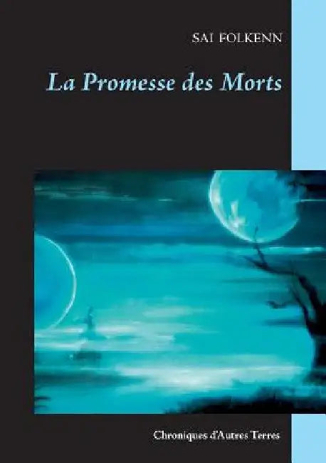 La Promesse des Morts: Chroniques d'Autres Terres by Folkenn, Sai