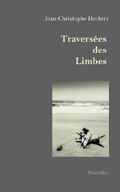 Traversées des Limbes: nouvelles by Heckers, Jean-Christophe