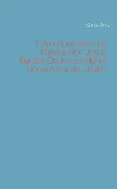 L'Amerique avec Le Messie Noir Jesus Barack Obama et Mahdi Sonia Amor de L'Islam by Sonia Amor
