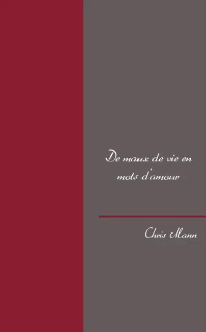 De maux de vie en mots d'amour by Chris Mann