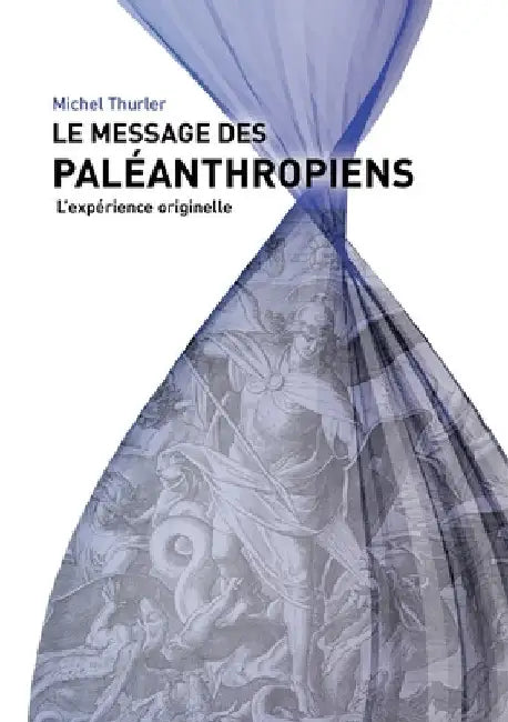 Le message des paléanthropiens: L'expérience originale by Thurler, Michel