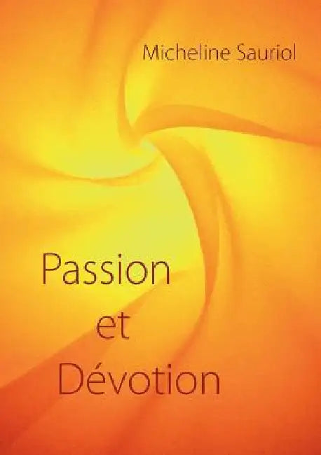 Passion et Dévotion by Sauriol, Micheline