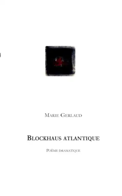 Blockhaus Atlantique: Poème dramatique by Marie Gerlaud