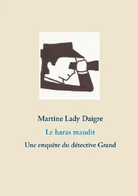 Le haras maudit: Une enquête du détective Grand by Lady Daigre, Martine