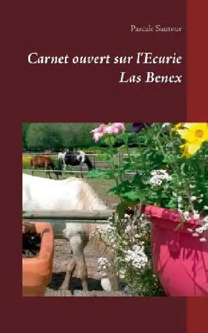 Carnet ouvert sur l'Ecurie Las Benex by Sautour, Pascale