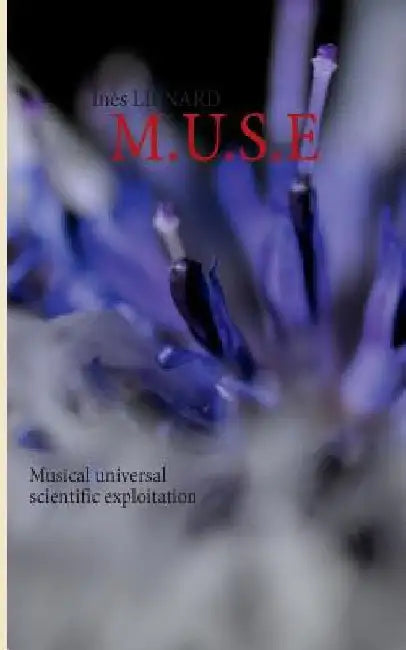 M.U.S.E: Musical universal scientific exploitation by Lienard, Inès