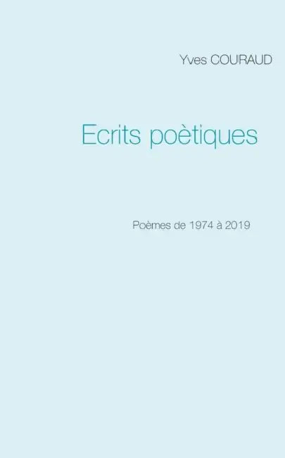 Ecrits poètiques: 1974-2019 by Yves Couraud