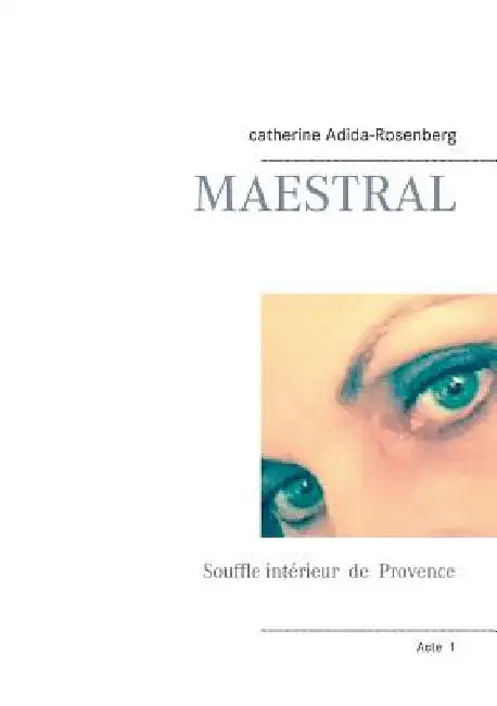Maestral: Souffle intérieur de la Provence by Adida-Rosenberg, Catherine