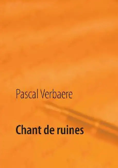 Chant de ruines by Verbaere, Pascal
