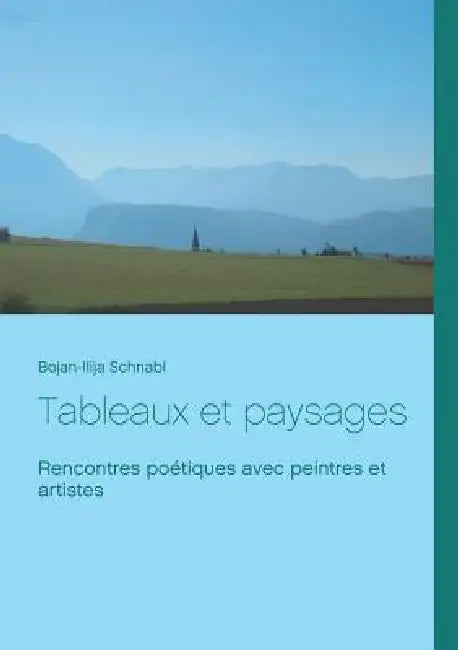 Tableaux et paysages: Rencontres poétiques avec peintres et artistes by Bojan-Ilija Schnabl