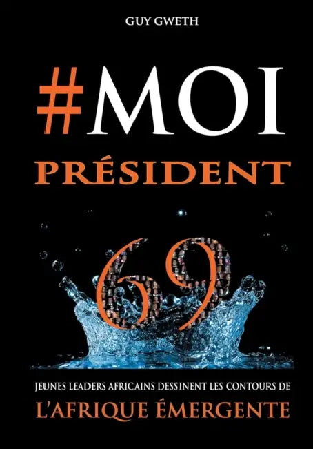 #MoiPrésident: 69 Jeunes Leaders africains dessinent les contours de l'Afrique Emergente by Guy Gweth