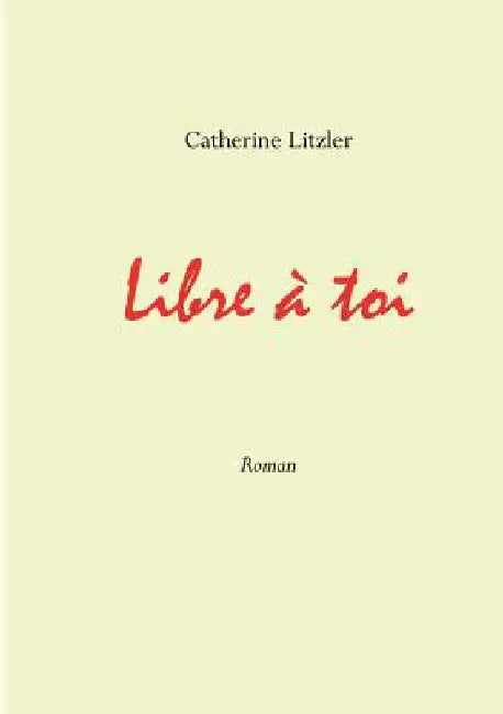 Libre à toi by Litzler, Catherine