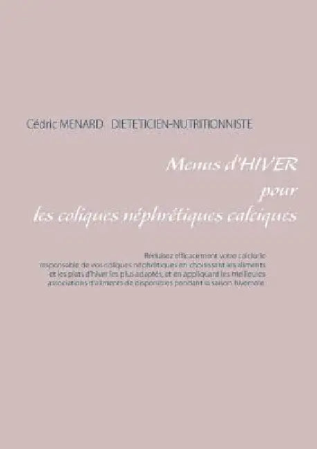 Menus d'hiver pour les coliques néphrétiques calciques by Ménard, Cédric