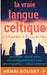 La vraie langue celtique et le Cromleck de Rennes-les-Bains: Edition intégrale avec agrandissements de la carte, notice biographique, et analyses séma by Boudet, Henri