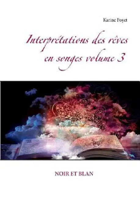 Interprétations des rêves en songes volume 3: Noir Et Blan by Poyet, Karine