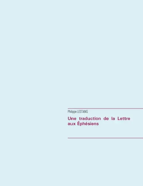 Une traduction de la Lettre aux Éphésiens by Philippe Lestang