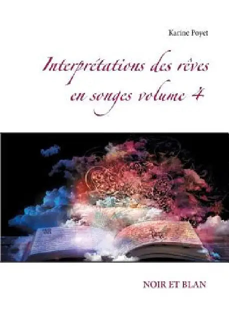 Interprétations des rêves en songes volume 4: Noir Et Blan by Poyet, Karine