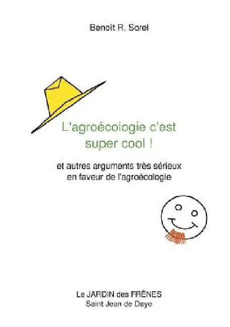 L'agroécologie c'est super cool !: et autres arguments très sérieux en faveur de l'agroécologie by Sorel, Benoît R.