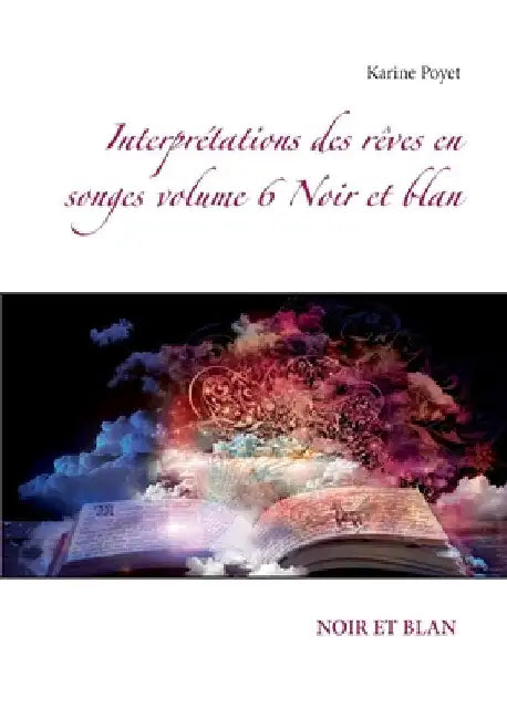 Interprétations des rêves en songes volume 6 Noir et blan by Poyet, Karine