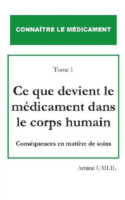 Ce que devient le médicament dans le corps humain: Conséquences en matière de soins by Umlil, Amine