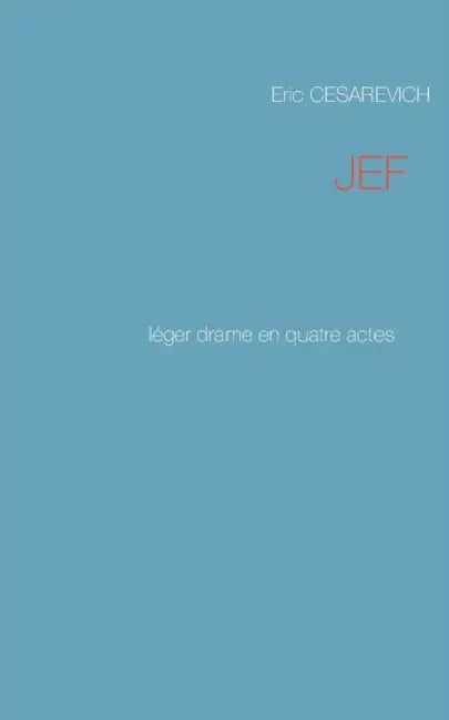 Jef: Léger drame en quatre actes by Eric Cesarevich
