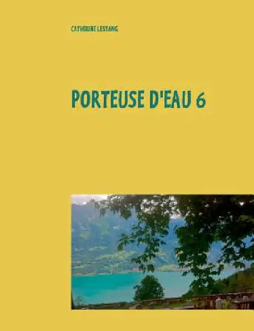 Porteuse d'eau 6: Écrits 2016-2017 by Lestang, Catherine