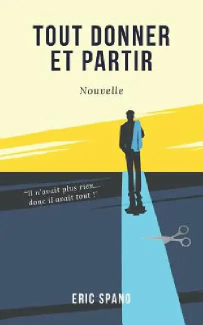 Tout donner et partir by Spano, Eric