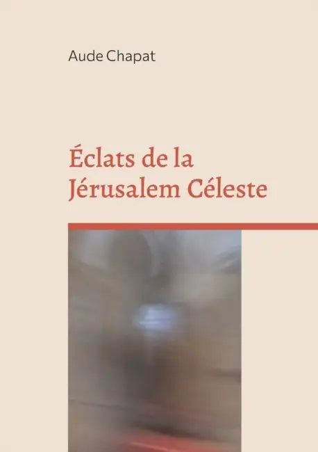 Éclats de la Jérusalem Céleste by Aude Chapat