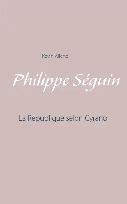 Philippe Séguin: La République selon Cyrano by Kevin Alleno
