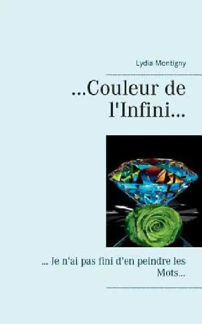 ... couleur de l'Infini...: ... je n'ai pas fini d'en peindre les mots... by Montigny, Lydia