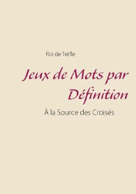 Jeux de Mots par Définition: À la Source des Croisés by Roi de Trèfle
