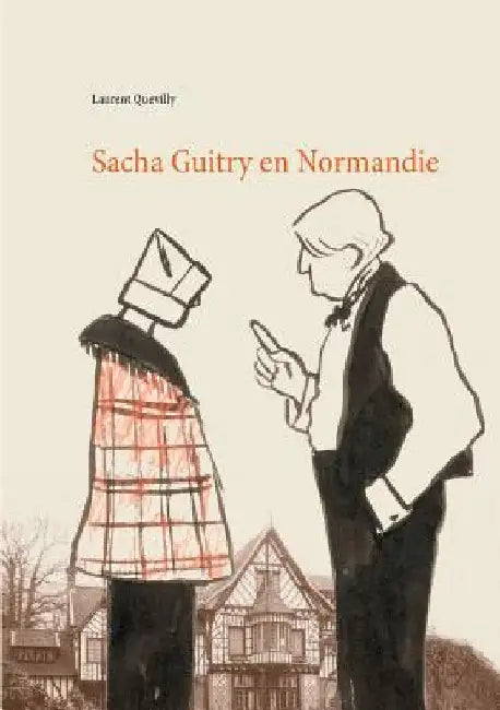 Sacha Guitry en Normandie by Quevilly, Laurent