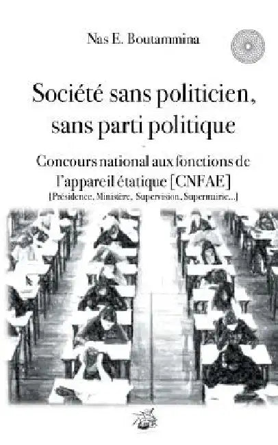 Société sans politicien, sans parti politique - Concours National aux Fonctions de l'Appareil étatique (CNFAE): Présidence, Ministère, Supervison, Sup by Boutammina, Nas E.