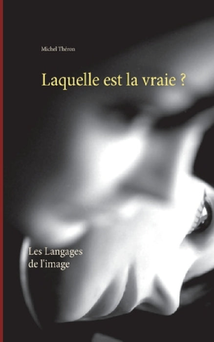 Laquelle est la vraie ?: Les Langages de l'image by Michel Théron