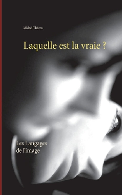 Laquelle est la vraie ?: Les Langages de l'image by Michel Théron