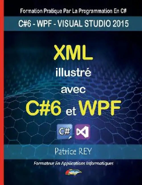 XML illustre avec C#6 et WPF: avec visual studio 2015 by Rey, Patrice
