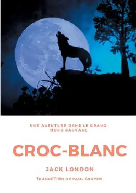 Croc-Blanc: Un roman de Jack London (Texte intégral) by London, Jack
