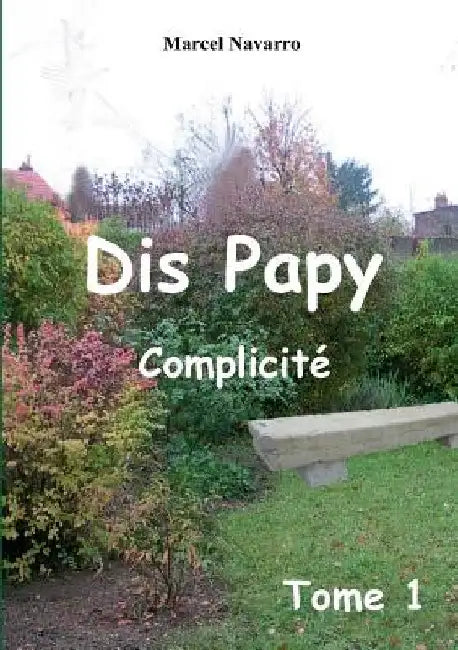 Dis papy: Complicité by Navarro, Marcel