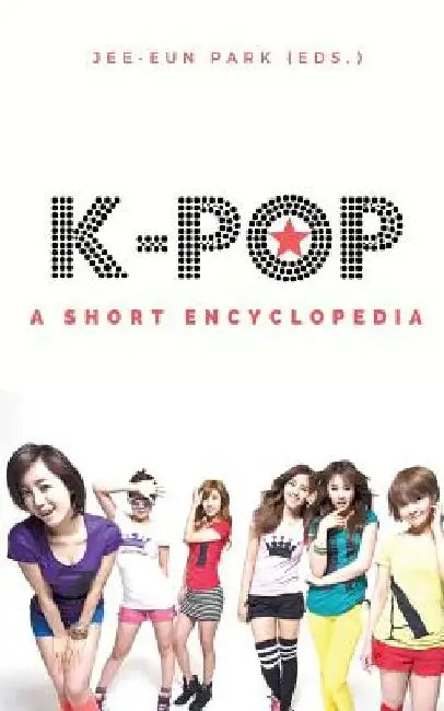 k-pop: A short encyclopedia by Jee-Eun Park