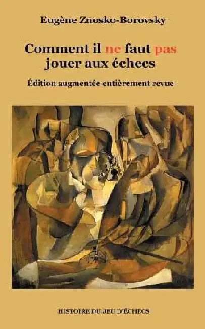 Comment il ne faut pas jouer aux échecs: Édition augmentée entièrement revue by Znosko-Borovsky, Eugène