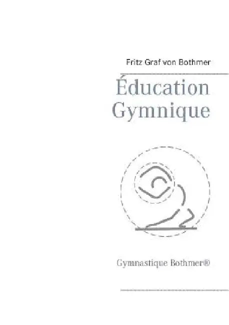 Éducation Gymnique: Gymnastique Bothmer(R) by Graf Von Bothmer, Fritz