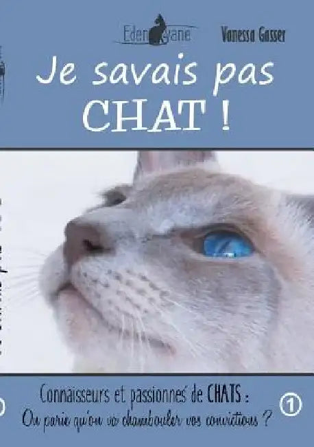 Je savais pas chat: On parie qu'on va chambouler vos convictions by Gasser, Vanessa