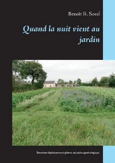 Quand la nuit vient au jardin: Emotions déplaisantes et ephexis du jardinage agroécologique by Sorel, Benoît R.