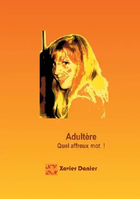 Adultère: Quel affreux mot ! by Danier, Xavier