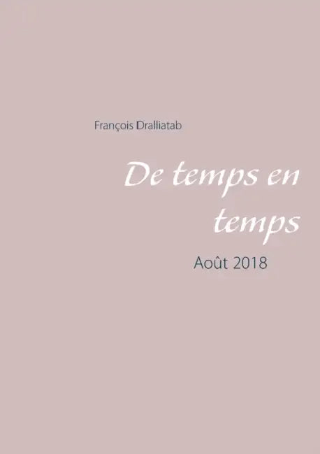 De temps en temps: Août 2018 by François Dralliatab