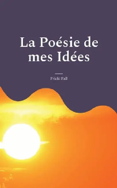 La Poésie de mes Idées by Fall, Fricki